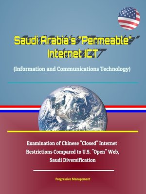 cover image of Saudi Arabia's "Permeable" Internet ICT (Information and Communications Technology)--Examination of Chinese "Closed" Internet Restrictions Compared to U.S. "Open" Web, Saudi Diversification